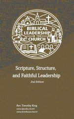 Biblical Leadership in the Church: Scripture, Structure, and Faithful Leadership - 2nd Edition
