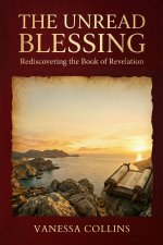 The Unread Blessing: Rediscovering the Book of Revelation