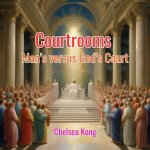 Courtrooms: Man's versus God's Court