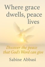 Where grace dwells, peace lives: Discover the peace that God's Word can give