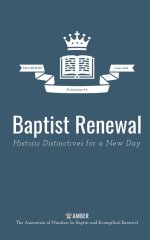 Baptist Renewal: Historic Distinctives for a New Day