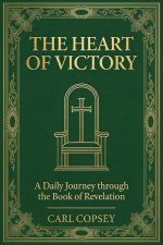The Heart of Victory: A Daily Journey through the Book of Revelation