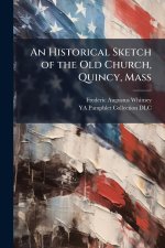 An Historical Sketch of the Old Church, Quincy, Mass