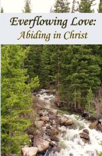 Everflowing Love: Abiding in Christ