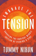 Embrace the Tension : Choosing the Radical Middle Instead of Picking a Side