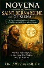 NOVENA TO SAINT BERNARDINE OF SIENA: A 9-Day Journey of Healing, Renewal, and Devotion to the Holy Name of Jesus