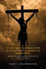 The Life and Resurrection of Jesus Christ: A Biblical Narrative