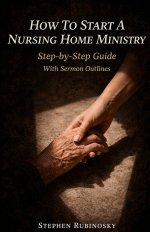 How To Start A Nursing Home Ministry : Step-by-Step Guide With Sermon Outlines