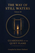 The Way of Still Waters Vol.3: Guardians of the Quiet Flame