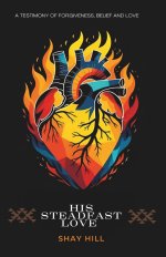His Steadfast Love: A Testimony of Forgivness, Belief and Love