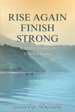 Rise Again Finish Strong: A 90-Day Journey of Timeless Truths