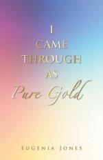 I CAME THROUGH AS PURE GOLD