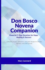 Don Bosco Novena Companion: Powerful 9-Day Devotion for Hope, Healing & Success: Complete prayers, reflections, and quick liturgies for families, teac