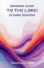 Drawing Close to the Lord in Dark Seasons