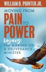 Moving from Pain to Power: Legacy: The Making of a Deliverance Minister