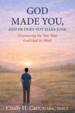 God Made You,  And He Does Not Make Junk: Discovering the You That God Had in Mind