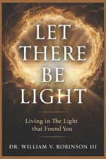 LET THERE BE LIGHT: Living In The Light That Found You