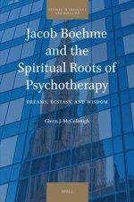 Jacob Boehme and the Spiritual Roots of Psychotherapy: Dreams, Ecstasy, and Wisdom