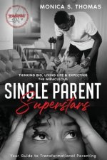 Single Parent Superstars: Your Guide to Transformational Parenting