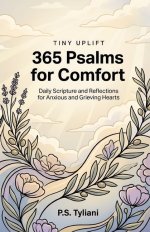 365 Psalms for Comfort: Daily Scripture and Reflections for Anxious and Grieving Hearts
