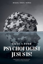 What a Poor Psychologist Jesus Is! Christianity and Psychology: A Difficult Relationship