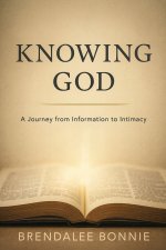 Knowing God: A Journey From Information To Intimacy
