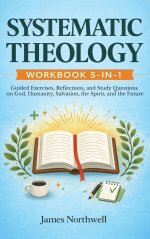 Systematic Theology Workbook 5-in-1: Guided Exercises, Reflections, and Study Questions on God, Humanity, Salvation, the Spirit, and the Future