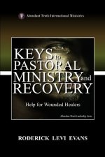 Keys to Pastoral Ministry and Recovery: Help for Wounded Healers