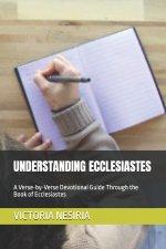 UNDERSTANDING ECCLESIASTES: A Verse-by-Verse Devotional Guide Through the Book of Ecclesiastes