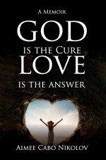 God is the Cure, Love is the Answer: A Memoir