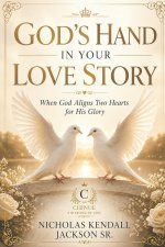 GOD'S HAND IN YOUR LOVE STORY: When God Aligns Two Hearts for His Glory