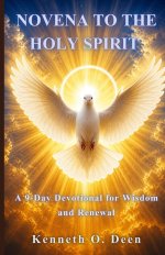 NOVENA TO THE HOLY SPIRIT : A Powerful 9-Day Devotion for Wisdom, Strength, and Renewal in the Holy Spirit