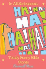 In All Seriousness...Totally Funny Bible Stories