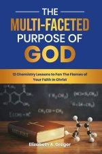 The Multi-Faceted Purpose of God: 12 Chemistry Lessons to Fan The Flames of Your Faith In Christ