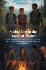 Seeing God in the Tracks of Nature: God's Principles Woven into Nature: 66 Quick and Easy Last-Minute Devotions for Youth Leaders and Camp Counselors