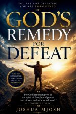 GOD'S REMEDY FOR DEFEAT:  (For God hath not given us the spirit of fear; but of power, and of love, and of a sound mind." - 2 Timothy 1:7 (KJV)
