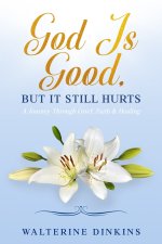 God Is Good: But It Still Hurts