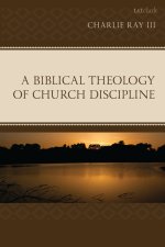 Biblical Theology Of Church Discipline