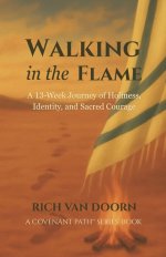 Walking in the Flame: A 13-Week Journey of Holiness, Identity, and Sacred Courage