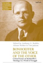Bonhoeffer and the Voice of the Other: Critical Essays on Bonhoeffer's Theology in a World of Struggle