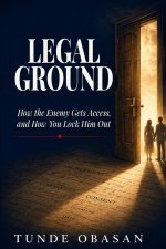 LEGAL GROUND: How the Enemy Gets Access, and How You Lock Him Out