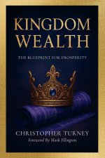 Kingdom Wealth: The Blueprint for Prosperity