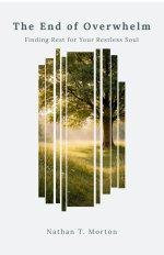 The End of Overwhelm: Finding Rest for the Restless Soul