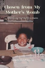 Chosen from My Mother's Womb: A Child's Journey from Foster Care to Adoption