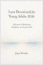 Lent Devotional for Young Adults 2026: A Season of Reflection, Simplicity, and Steady Faith