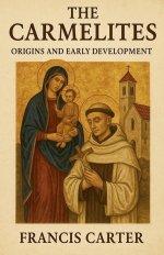 The Carmelites: Origins and Early Development