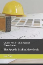 On the Road - Philippi and Thessalonica: The Apostle Paul in Macedonia