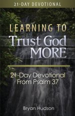Learning to Trust God More: 21-Day Devotional from Psalm 37