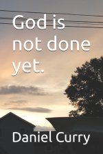 God is not done yet.
