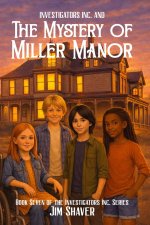 Investigators Inc and the Mystery of Miller Manor: A Christian Children's Mystery
